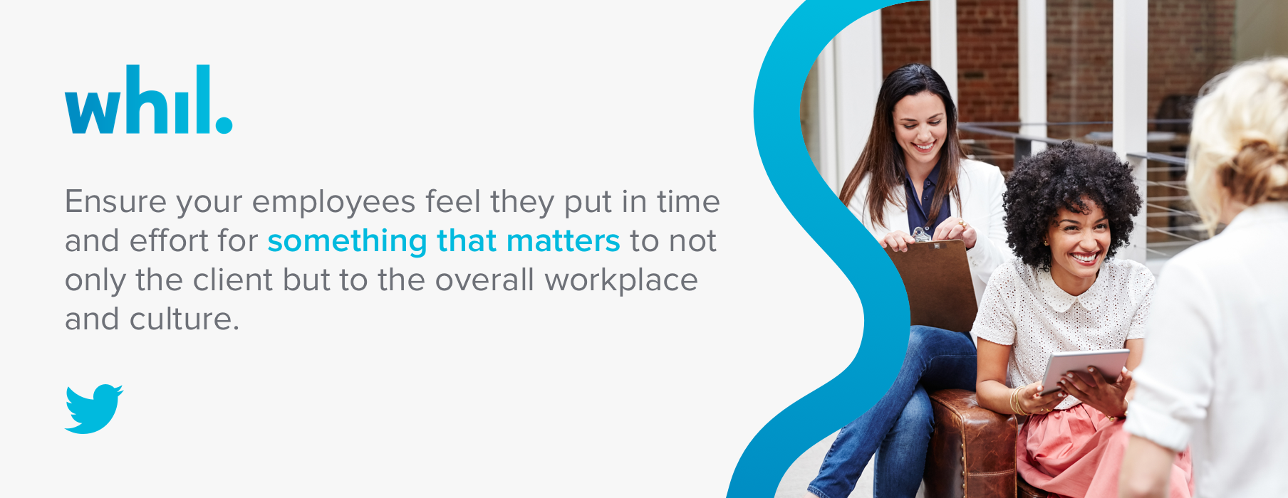 Ensure your employees feel they put in time and effort for something that matters to not only the client but to the overall workplace and culture.