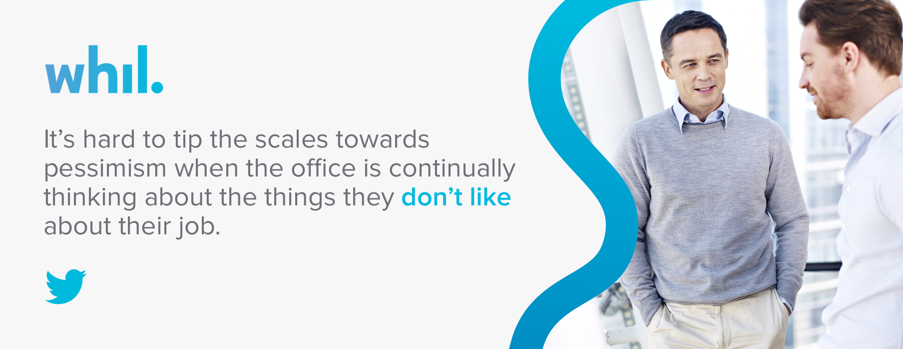 It’s hard to tip the scales towards pessimism when the office is continually thinking about the things they don’t like about their job.